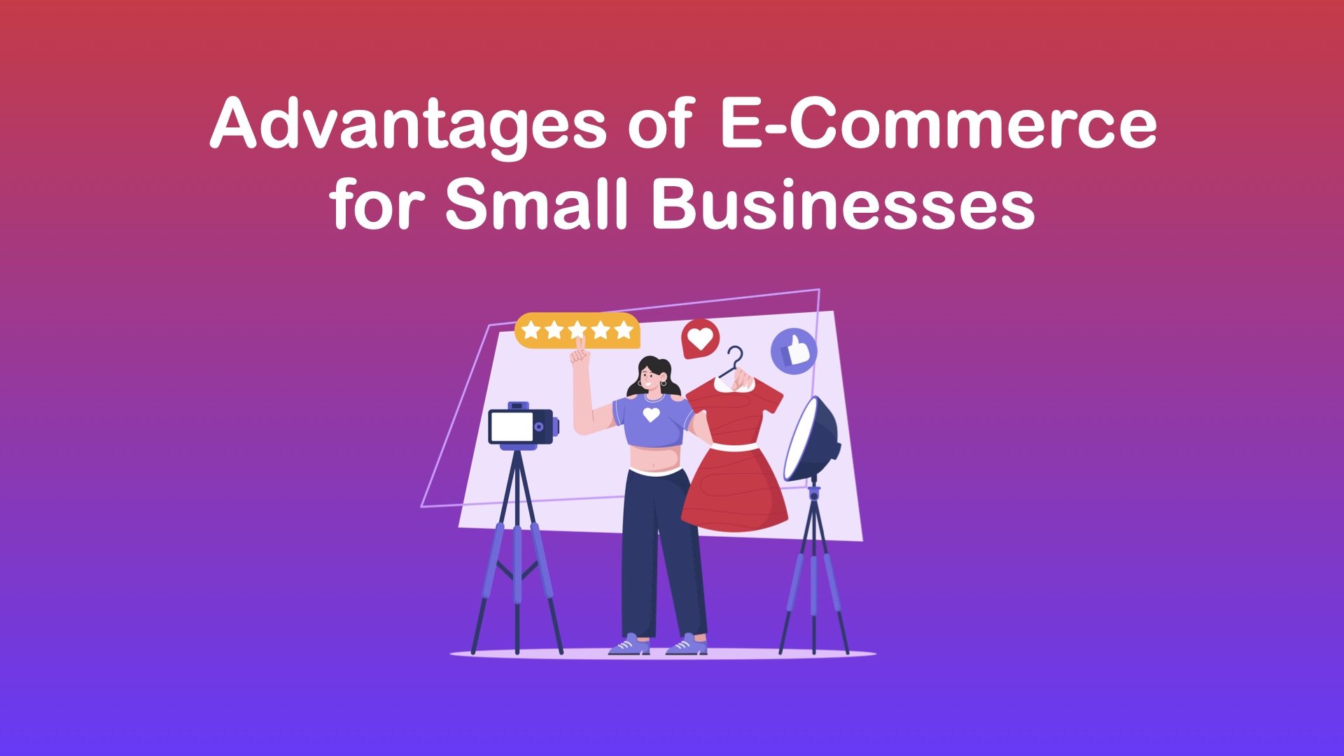 Advantages of E-Commerce for Small Businesses & Startups